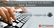 3 Ways Transcription Services Can Benefit Your Business