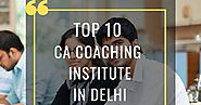 Top 10 CA Coaching Institute in Delhi