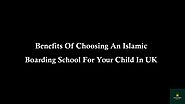 Benefits Of Choosing An Islamic Boarding School For Your Child In UK
