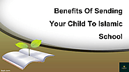 Benefits Of Sending Your Child To Islamic School