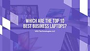 Which are the Top 10 Best Business Laptops?