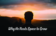 Versuasions Why He Needs Space to Grow - Versuasions