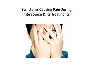 Symptoms Causing Pain During Intercourse & Its Treatments