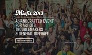 Misfit 2013 - A Handcrafted Event for Artists, Troublemakers & General Riffraff