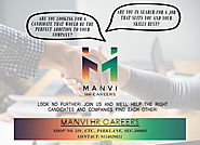 Are you looking for a right Candidates ? Are you looking for Bright future ? We help you Manvi HR Careers Pvt Ltd