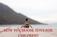 How to Choose Toys for Children? - JCSalesToys-Eu5.Org/