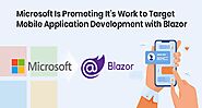 Microsoft Is Promoting It’s Work to Target Mobile Application Development with Blazor
