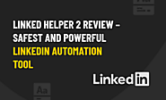 Review of Linked Helper 2 - Is it worth the money?