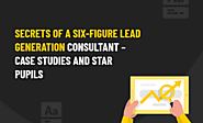 Secrets of a Six-Figure Lead Generation Consultant