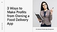 3 Ways to Make Profits from Owning a Food Delivery App
