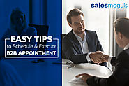 Easy Tips to Schedule and Execute B2B Appointment Sales Moguls