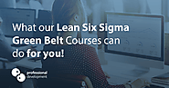What our Lean Six Sigma Green Belt Courses can do for you!