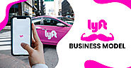 Lyft Business Model: Knowing The Inside Out of Ride-hailing Giant