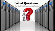 What Questions You Should Ask A Hosting Service Provider?