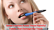 Smile Caution: Avoid These Harmful Habits That Damage the Teeth