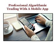 Professional Algorithmic Trading With A Mobile App