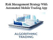 Risk Management Strategy With Automated Mobile Trading App