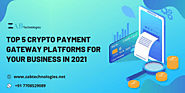 Top 5 Cryptocurrency Payment Gateway Platforms for your Business in 2021