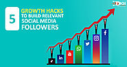 5 Famous Social Media Growth Hacks to Build Relevant Social Media Followers | Digitechniks
