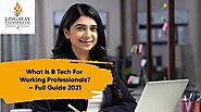 What Is B Tech For Working Professionals? - Full Guide 2021