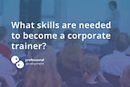 Train The Trainer Course - Dublin, Ireland: Home: What skills are needed to become a corporate trainer?