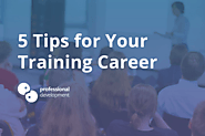 5 Tips for Your Training Career