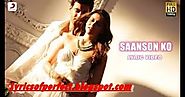 Saanson Ko Song Lyrics From Movie Zid Sung By Arijit Singh - Perfect Lyrics