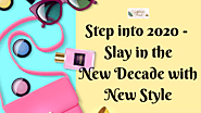Step Into 2020- Slay In The New Decade With Style