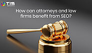 How Can Attorneys and Law Firms Benefit from SEO?