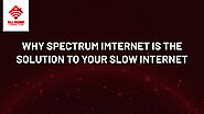 Why Spectrum Internet Is The Solution To Your Slow Internet?