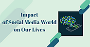 Impact of Social Media World on Our Lives