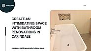 Create an Intimidating Space with Bathroom Renovations in Carindale