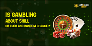 Is Gambling About Skill or Luck and Random Chance?