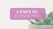 3 Steps To A Greener Home - House Bliss Cleaning
