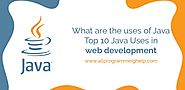 What are the uses of Java | Top 10 Java Uses in web development