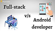 Full-Stack vs. Android Developer: Which Should You Choose in 2022?