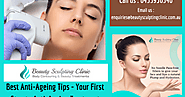 Best Anti-Ageing Tips - Your First Step to Anti-Ageing Treatment