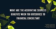 What are the accounting services benefits when you outsource to financial consultant