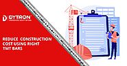 Reduce Construction Cost by Choosing Right TMT Bars | Dytron Steel