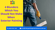 MKR Painting & Maintenance — 4 Blunders Which You Should Not Make When Exterior...