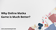 Why Online Matka Game is Much Better?