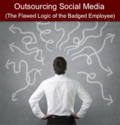 Outsourcing Social Media Management: The Flawed Logic of the Badged Employee