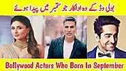 Bollywood Actors Who Born In September | Akshay Kumar | Kareena Kapoor | Ayushmann | Actors Real Age