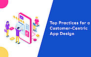 Top Practices for a Customer-Centric App Design