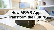 How AR/VR Apps Transform the Future