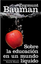 Baumann,Z.-Mazzeo,R. Sobre la educación en un mundo líquido. Conversaciones de Z.Baumann y R. Mazzeo. Madrid, Paidós ...