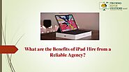 What are the Benefits of iPad Hire from a Reliable Agency?