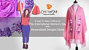 8 Ways To Make A Difference This International Women's Day with Personalized Designs Ideas by Cre8iveSkill - Embroide...