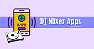 Top 10 Best DJ Mixer Apps For Android Users and Music Lovers