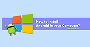 How to install Android on PC by Three methods in 2020?